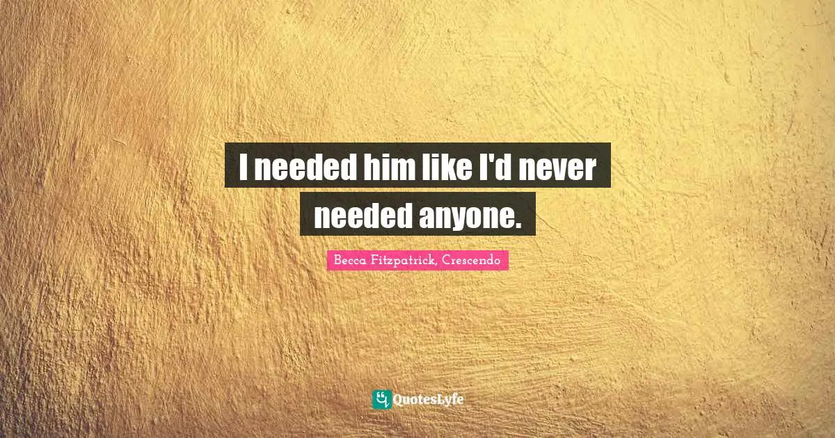 I needed him like I'd never needed anyone.
