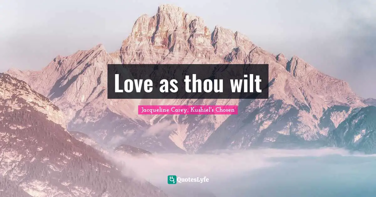 Jacqueline Carey Quotes: "Love as thou wilt"