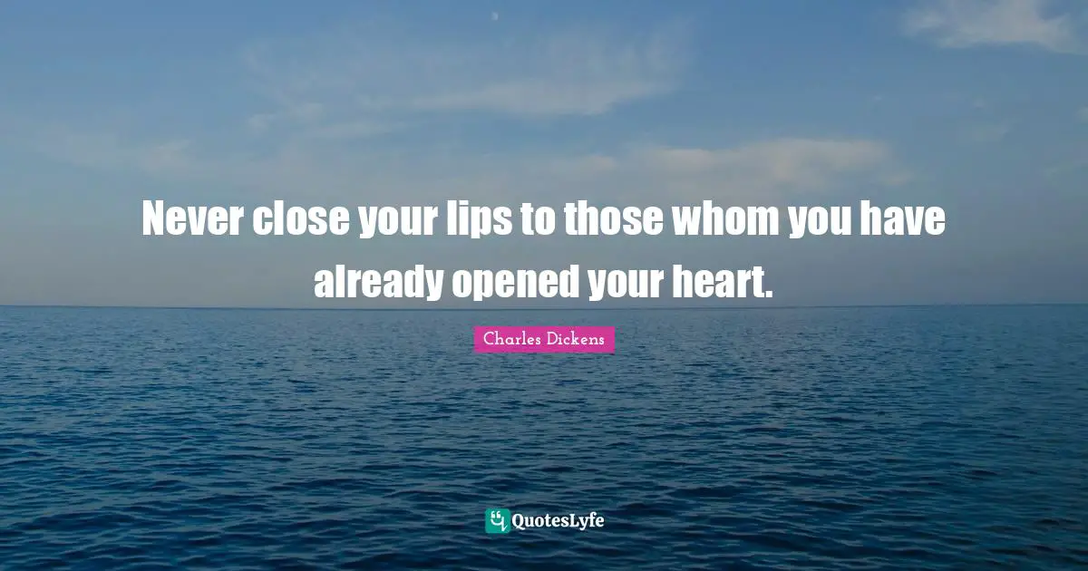 Kissing Quotes: "Never close your lips to those whom you have already opened your heart."