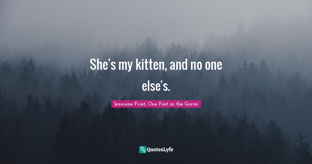 She's my kitten, and no one else's.