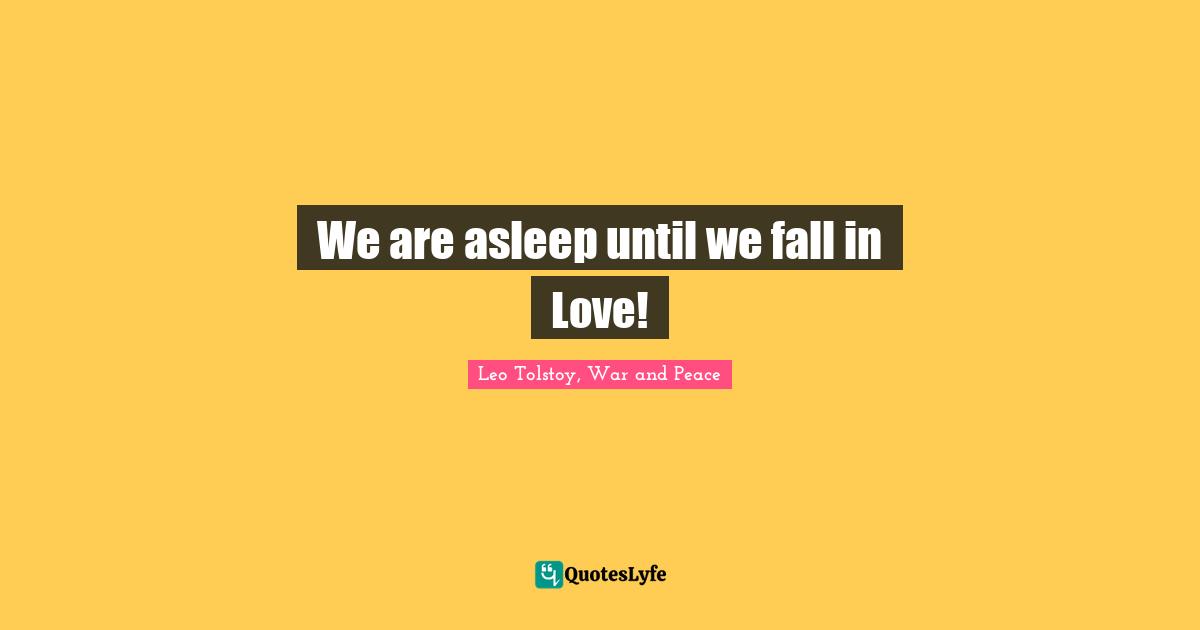 We are asleep until we fall in Love!