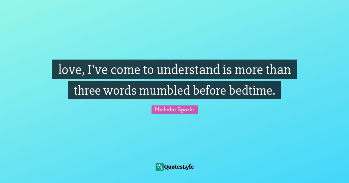 love, I've come to understand is more than three words mumbled before bedtime.