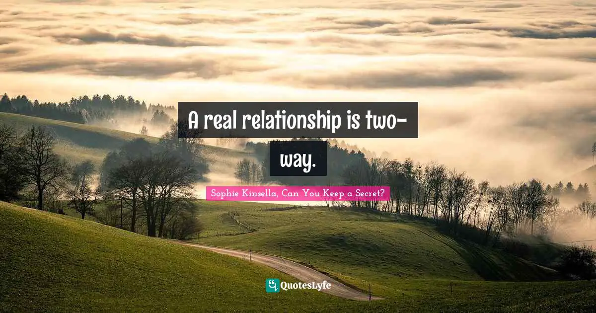 A real relationship is two-way.
