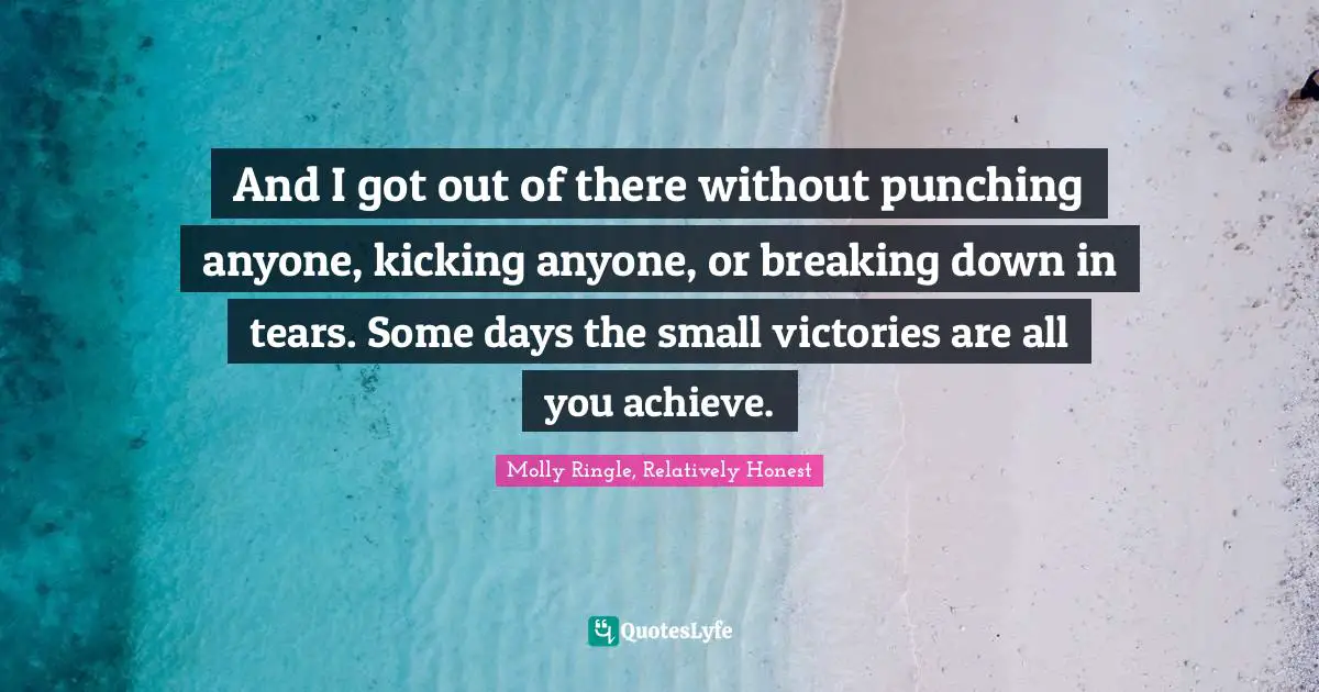 And I got out of there without punching anyone, kicking anyone, or breaking down in tears. Some days the small victories are all you achieve.