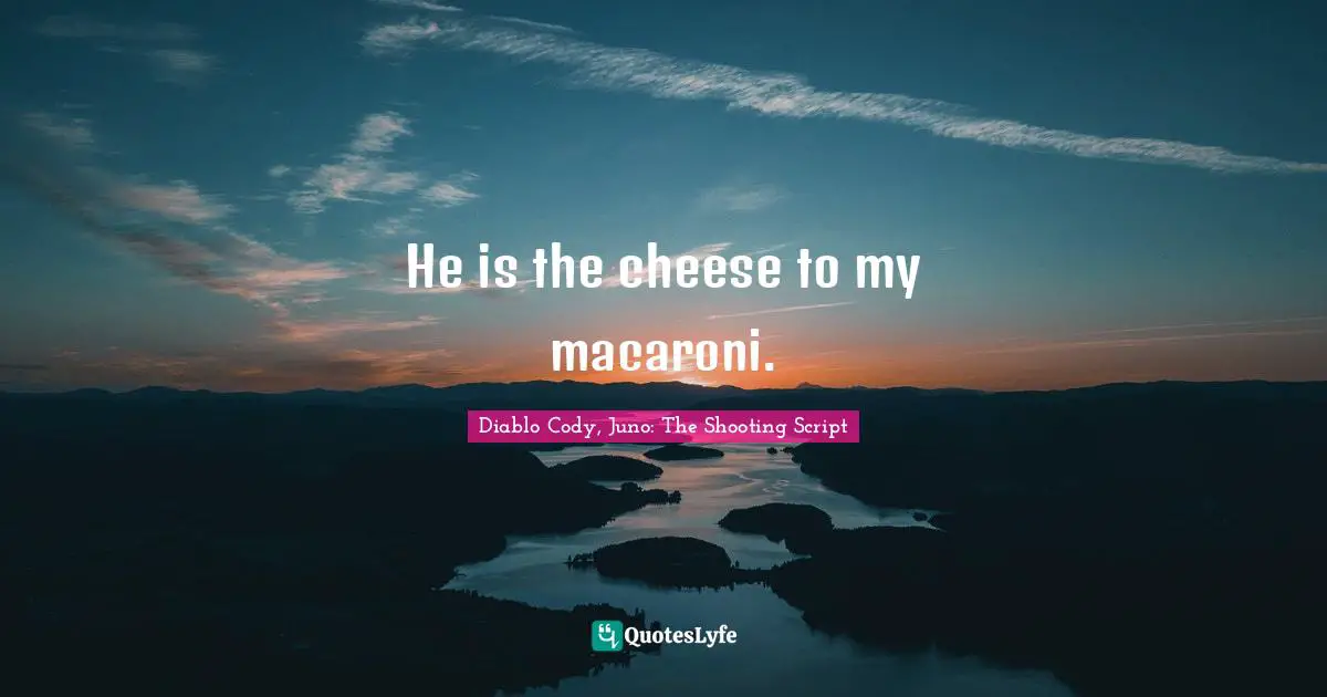 Couples Quotes: "He is the cheese to my macaroni."
