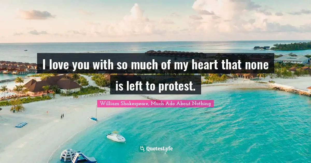 I love you with so much of my heart that none is left to protest.