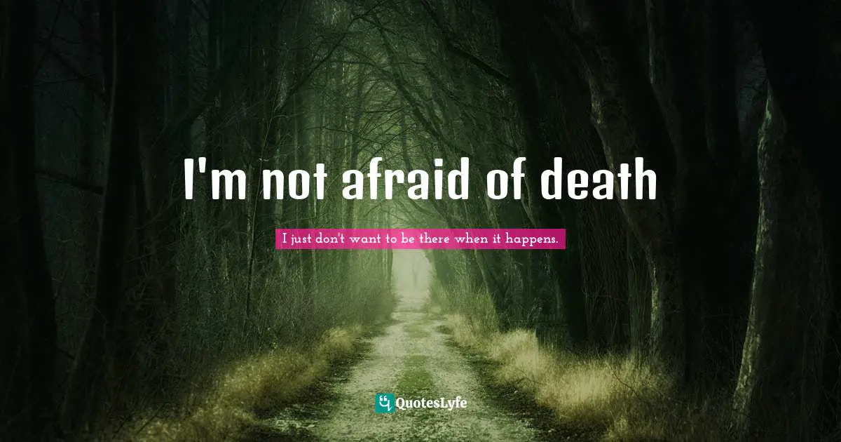 I'm not afraid of death