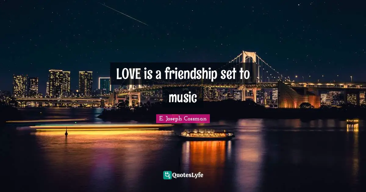LOVE is a friendship set to music