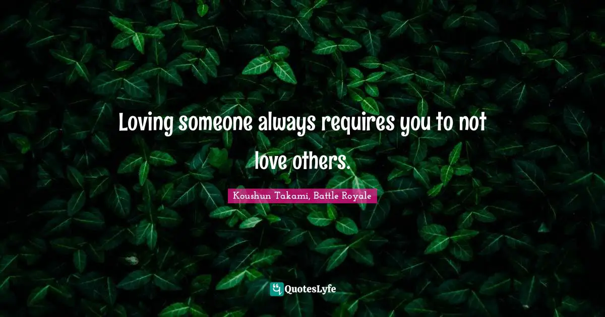 Loving someone always requires you to not love others.