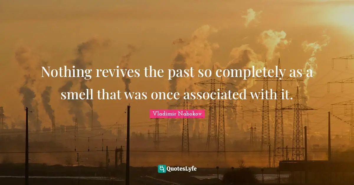 No Memory Quotes: "Nothing revives the past so completely as a smell that was once associated with it."