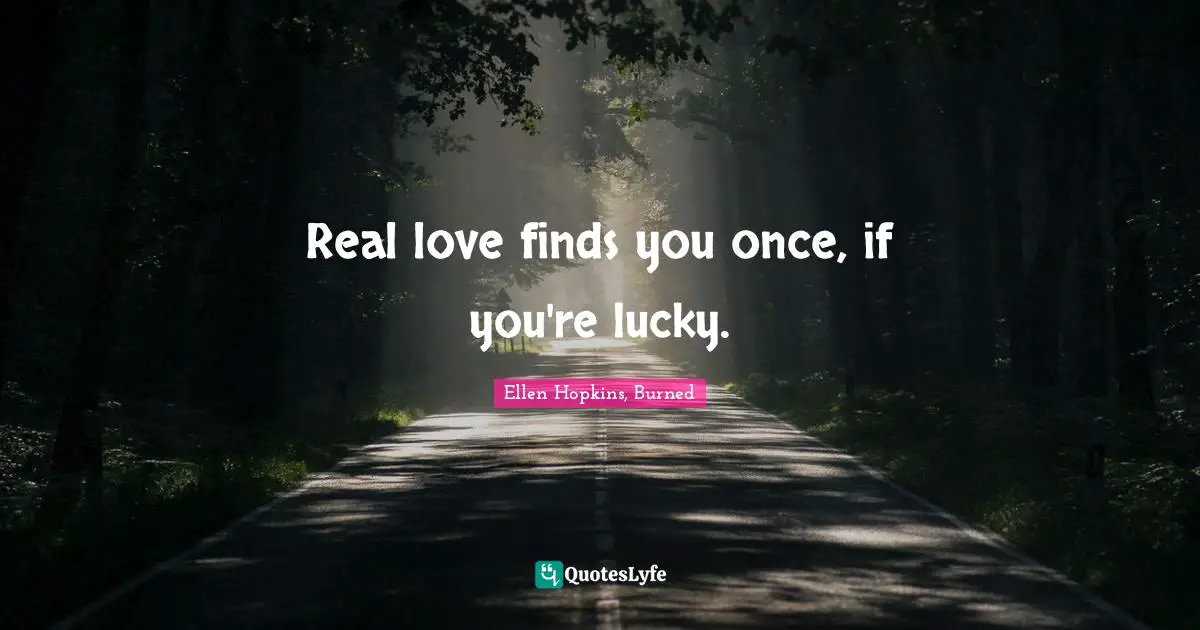 Real love finds you once, if you're lucky.