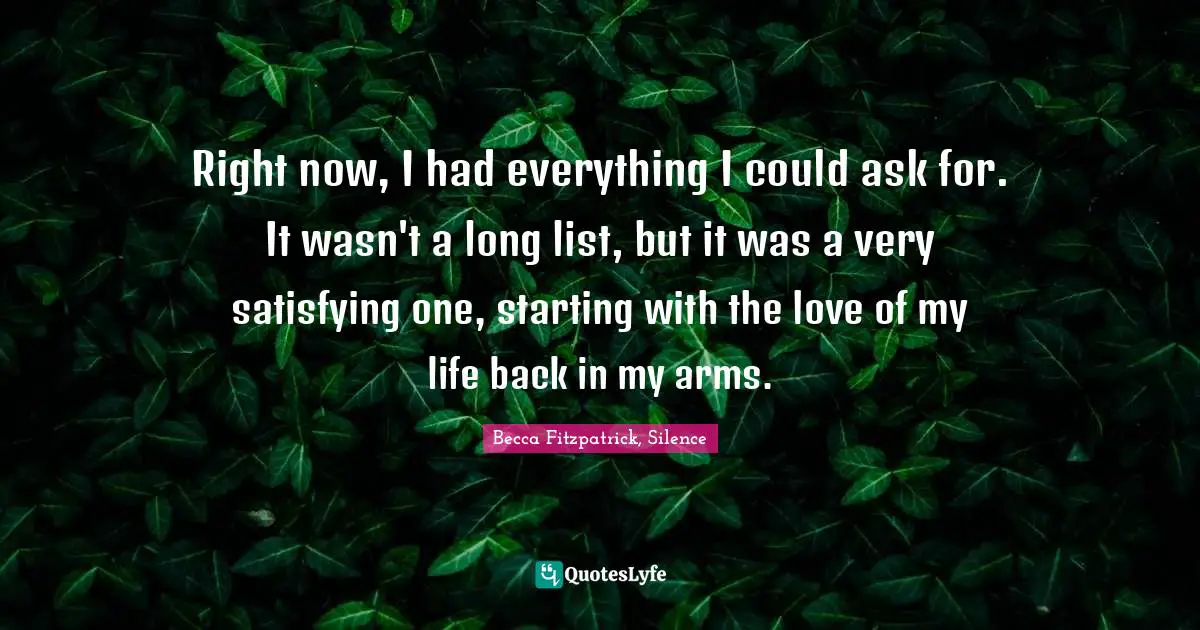Right now, I had everything I could ask for. It wasn't a long list, but it was a very satisfying one, starting with the love of my life back in my arms.