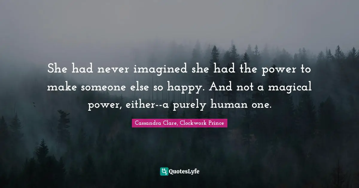 She had never imagined she had the power to make someone else so happy. And not a magical power, either--a purely human one.