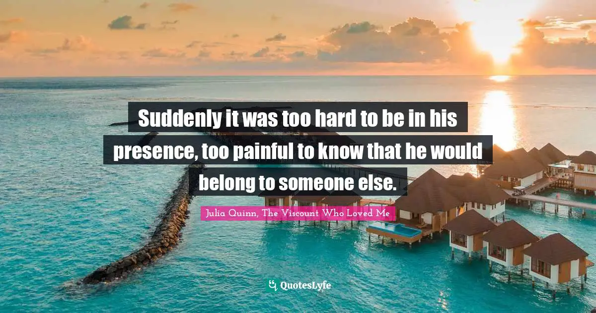 Suddenly it was too hard to be in his presence, too painful to know that he would belong to someone else.