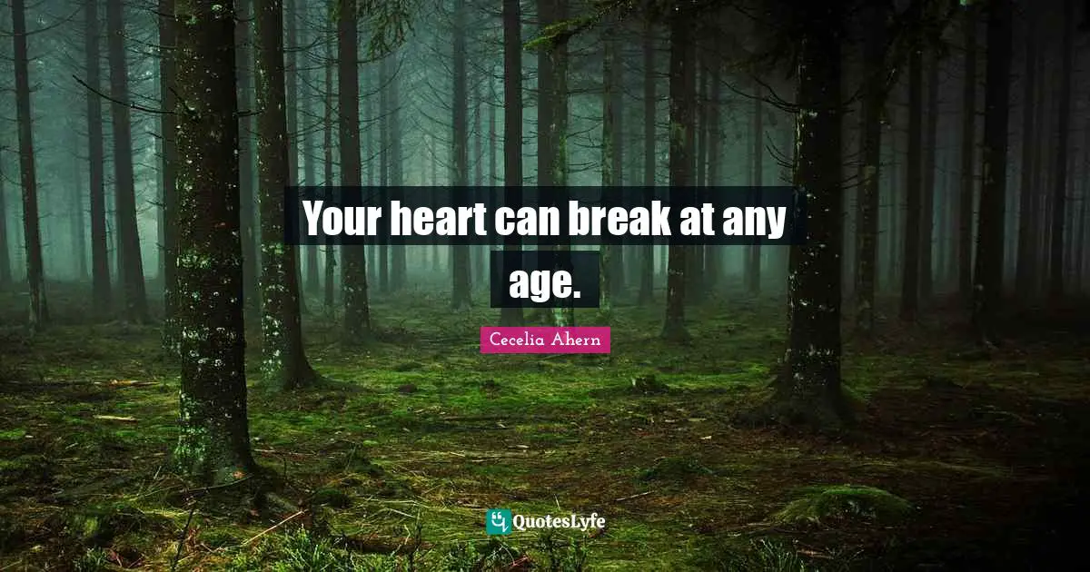 Your heart can break at any age.
