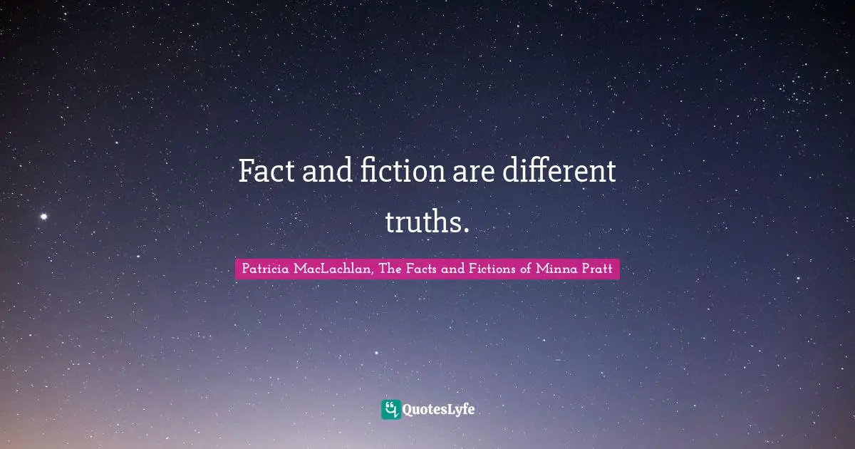 Fact and fiction are different truths.