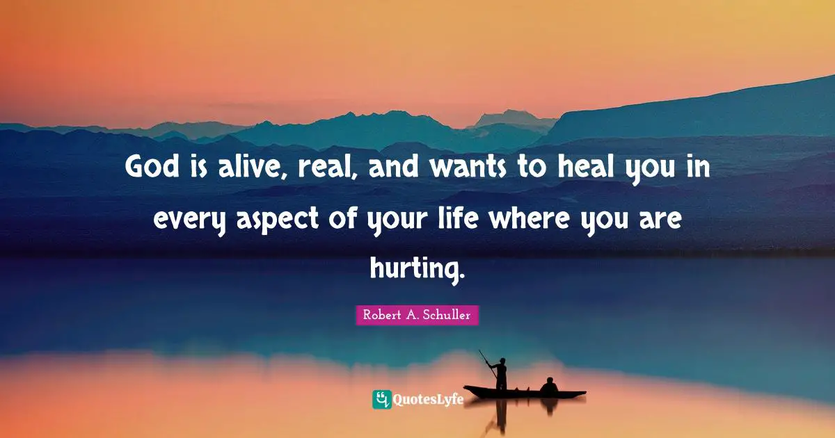 God is alive, real, and wants to heal you in every aspect of your life where you are hurting.