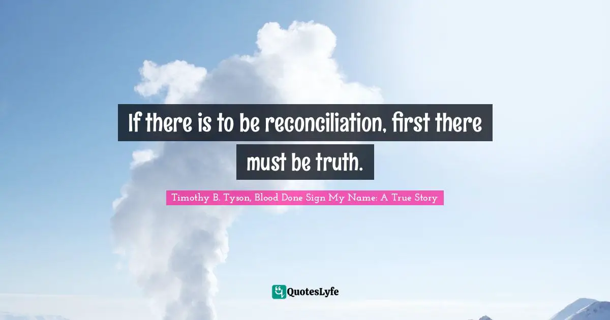 If there is to be reconciliation, first there must be truth.
