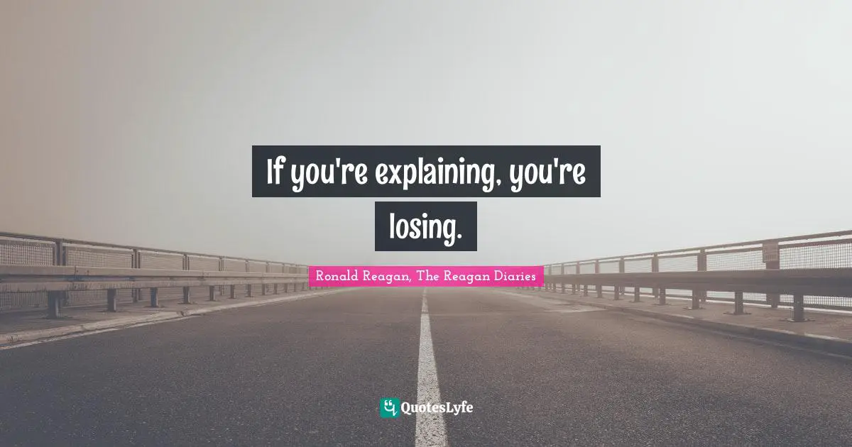If you're explaining, you're losing.