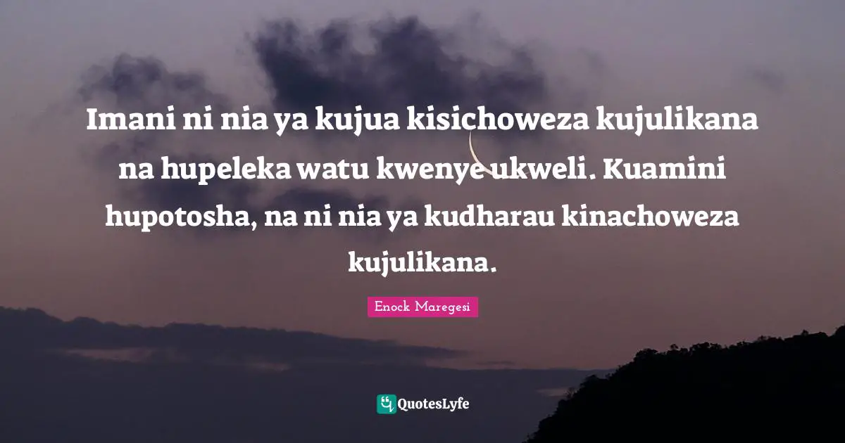 Imani ni nia ya kujua kisichoweza kujulikana na hupeleka watu kwenye ukweli. Kuamini hupotosha, na ni nia ya kudharau kinachoweza kujulikana.
