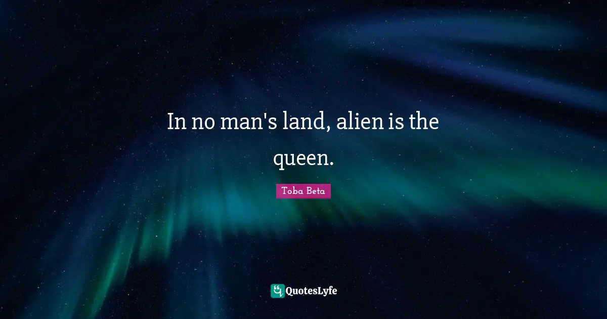 In no man's land, alien is the queen.