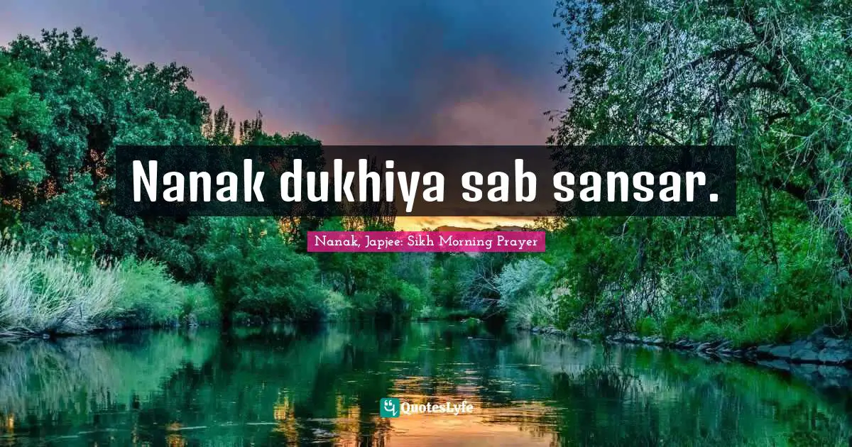 Nanak dukhiya sab sansar.