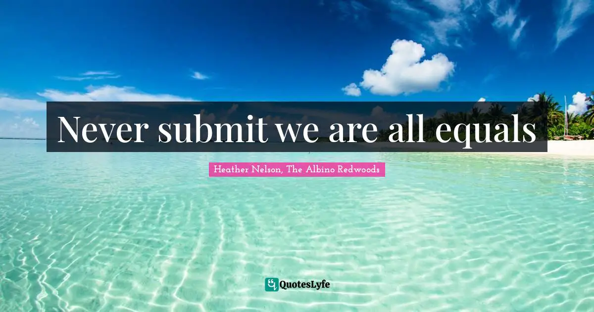 Never submit we are all equals