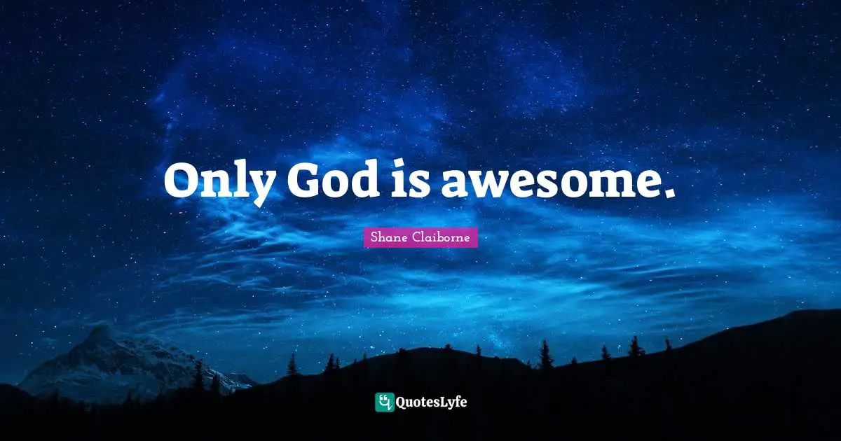 Only God is awesome.
