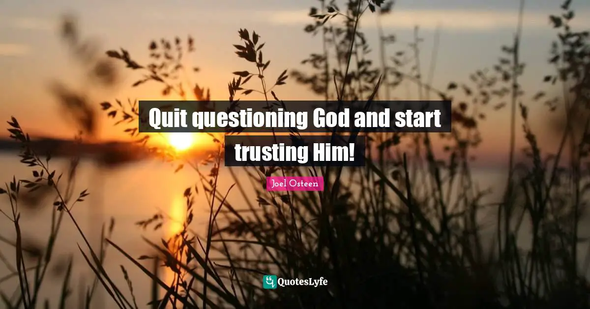 Quit questioning God and start trusting Him!