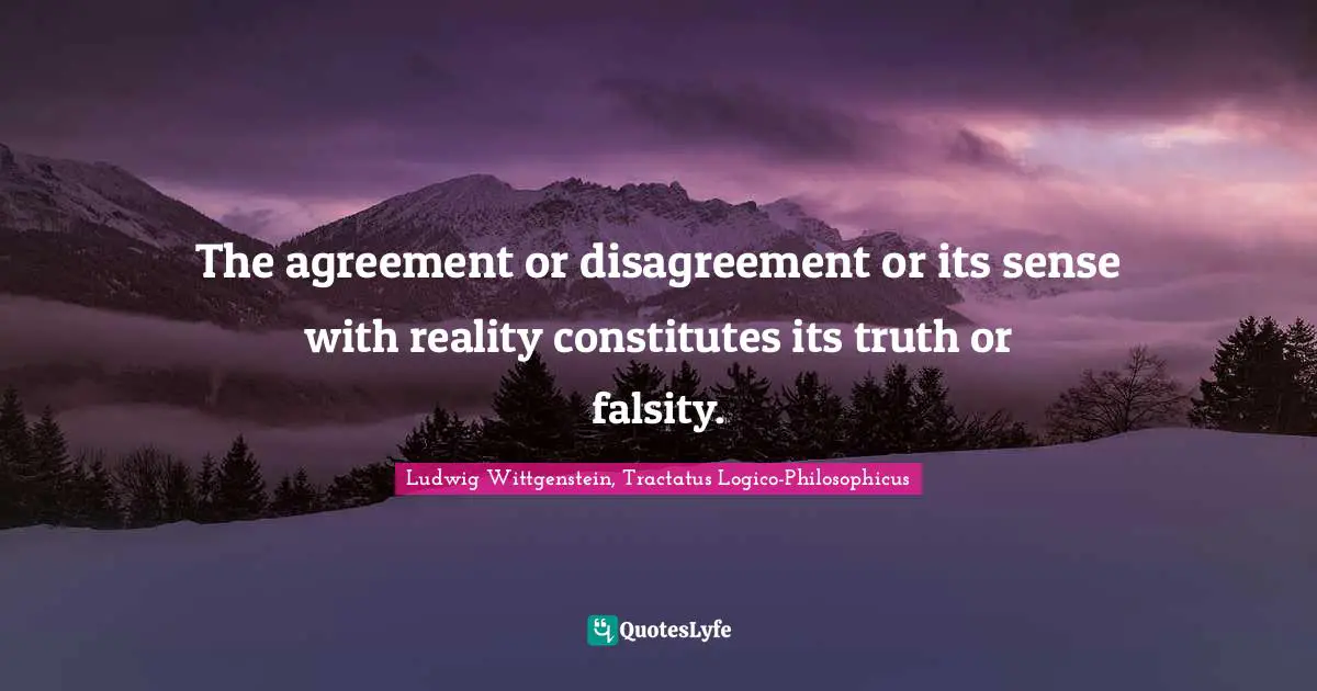 The agreement or disagreement or its sense with reality constitutes its truth or falsity.