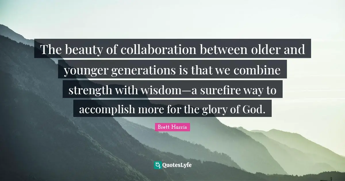 The beauty of collaboration between older and younger generations is that we combine strength with wisdom—a surefire way to accomplish more for the glory of God.