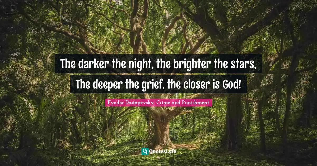 Night Quotes: "The darker the night, the brighter the stars, The deeper the grief, the closer is God!"