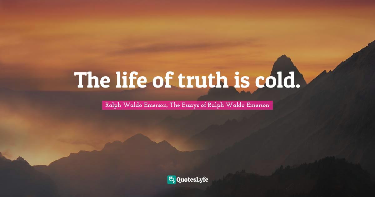 The life of truth is cold.