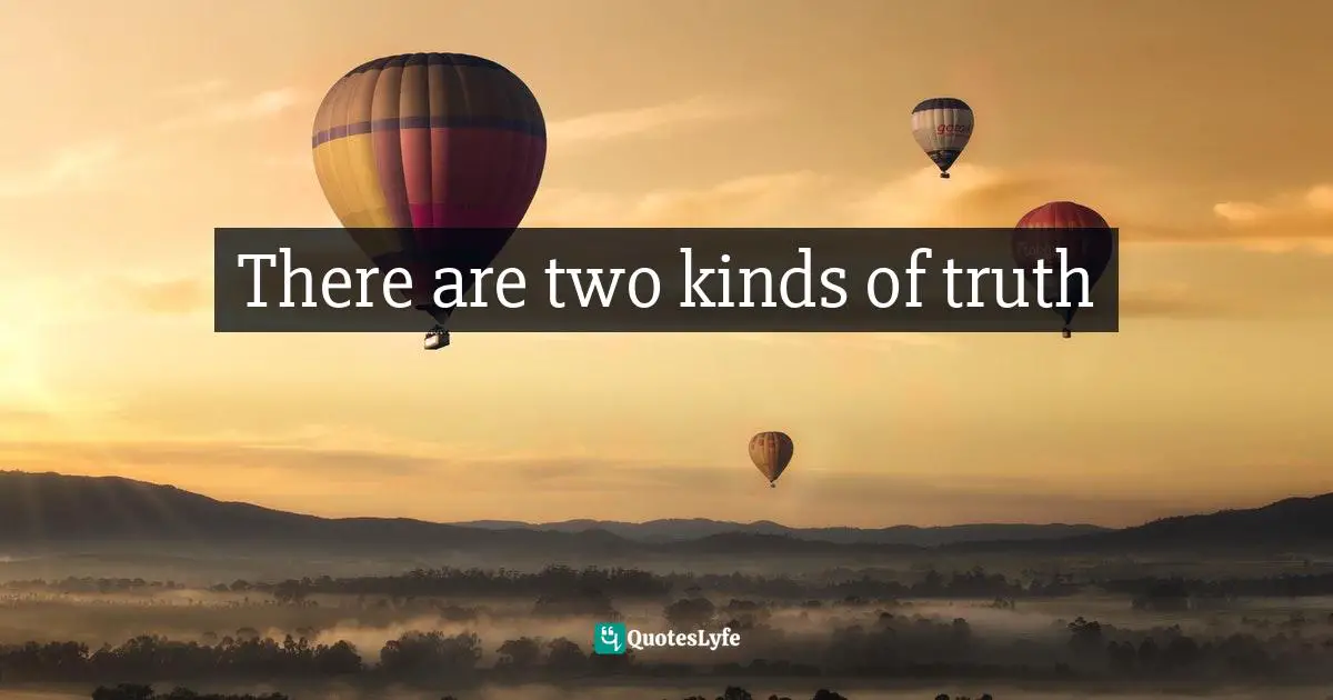 Chandler Quotes: "There are two kinds of truth"