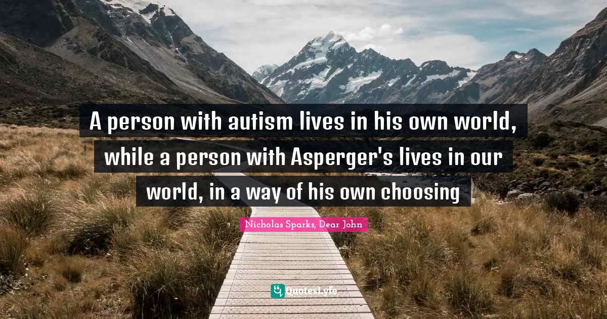 A person with autism lives in his own world, while a person with Asperger's lives in our world, in a way of his own choosing