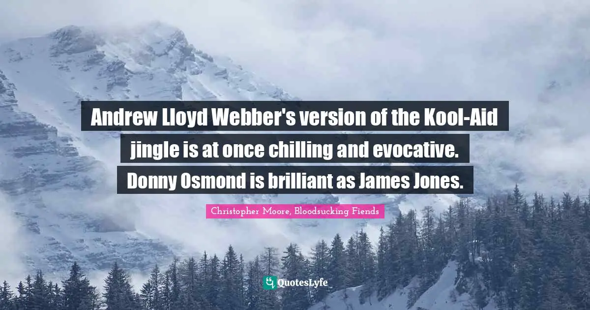 Andrew Lloyd Webber's version of the Kool-Aid jingle is at once chilling and evocative. Donny Osmond is brilliant as James Jones.