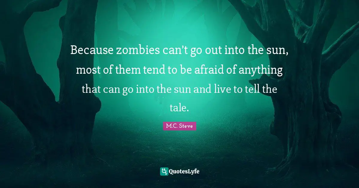 Because zombies can’t go out into the sun, most of them tend to be afraid of anything that can go into the sun and live to tell the tale.
