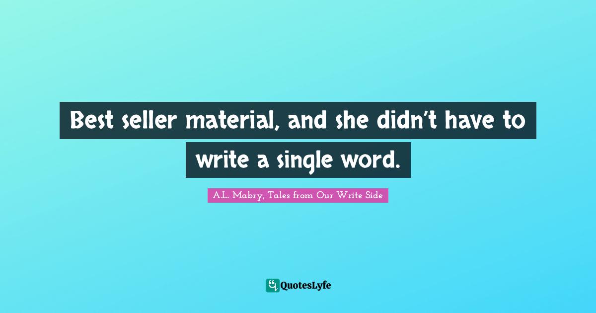 Best seller material, and she didn’t have to write a single word.