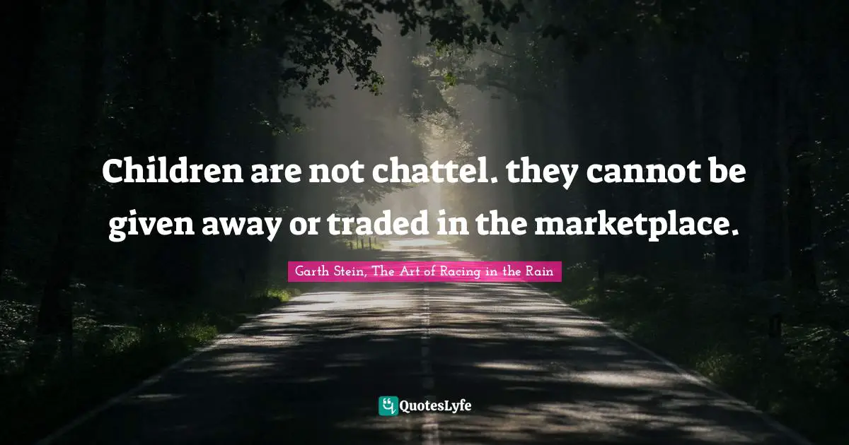 Children are not chattel. they cannot be given away or traded in the marketplace.