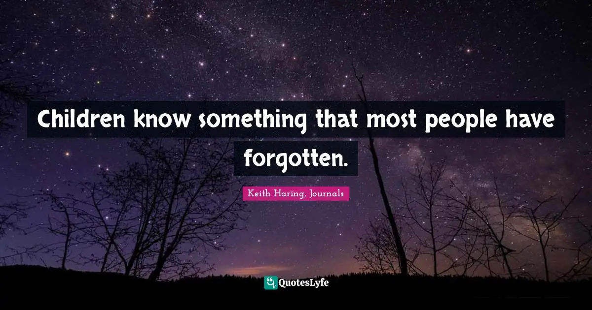 Children know something that most people have forgotten.