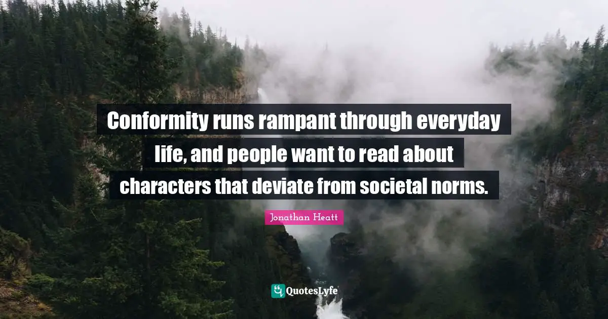 Conformity runs rampant through everyday life, and people want to read about characters that deviate from societal norms.