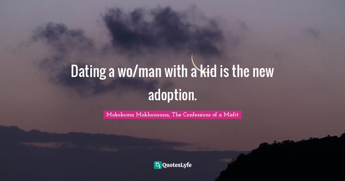 Dating a wo/man with a kid is the new adoption.