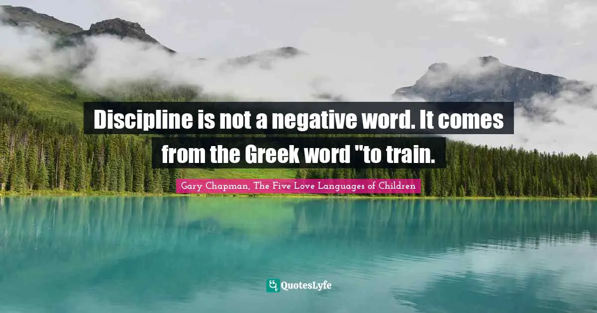 Discipline is not a negative word. It comes from the Greek word "to train.
