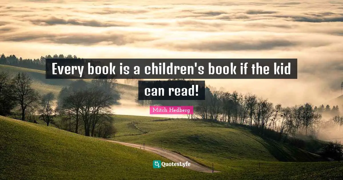Every book is a children's book if the kid can read!