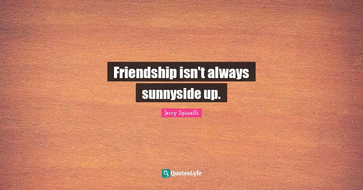 Friendship isn't always sunnyside up.