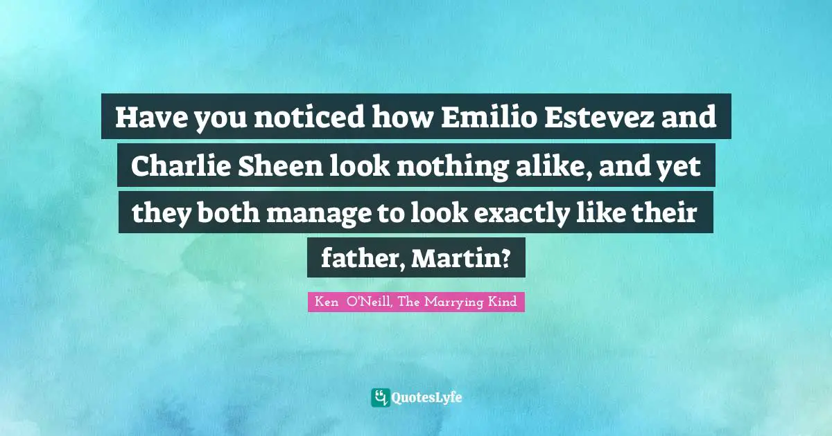 Have you noticed how Emilio Estevez and Charlie Sheen look nothing alike, and yet they both manage to look exactly like their father, Martin?