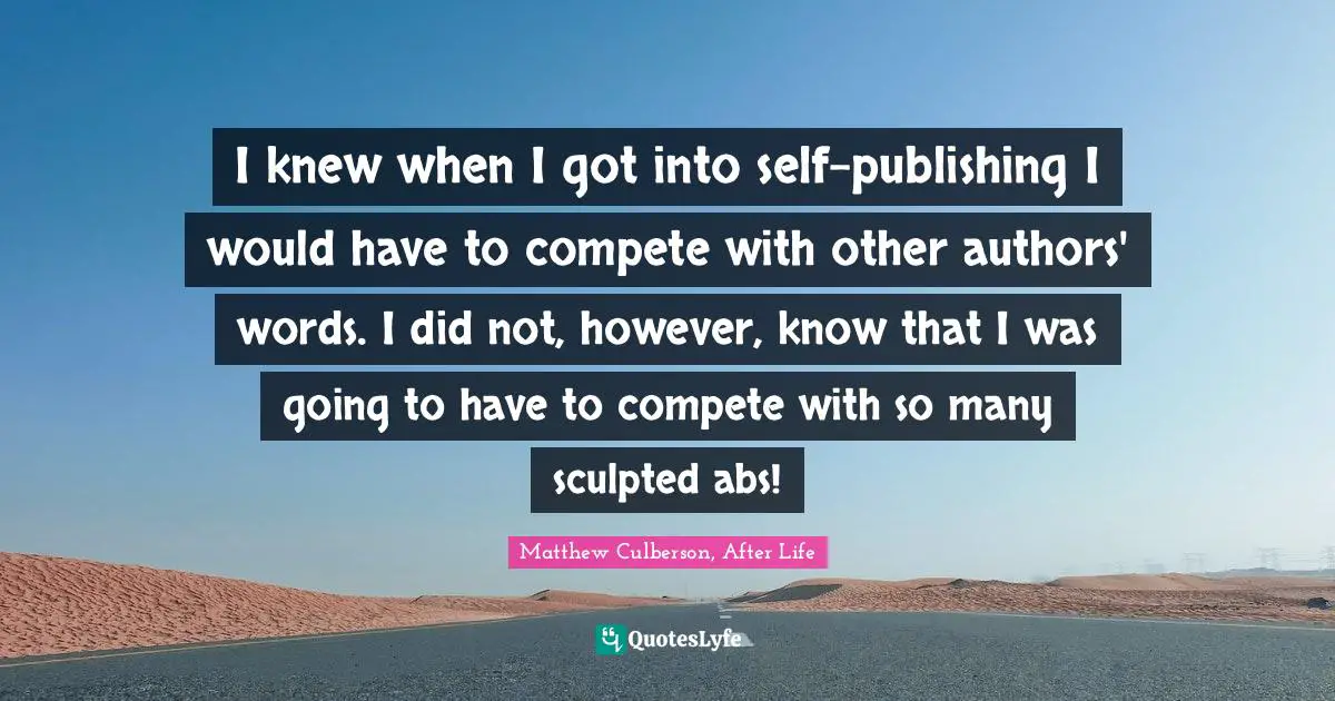 I knew when I got into self-publishing I would have to compete with other authors' words. I did not, however, know that I was going to have to compete with so many sculpted abs!
