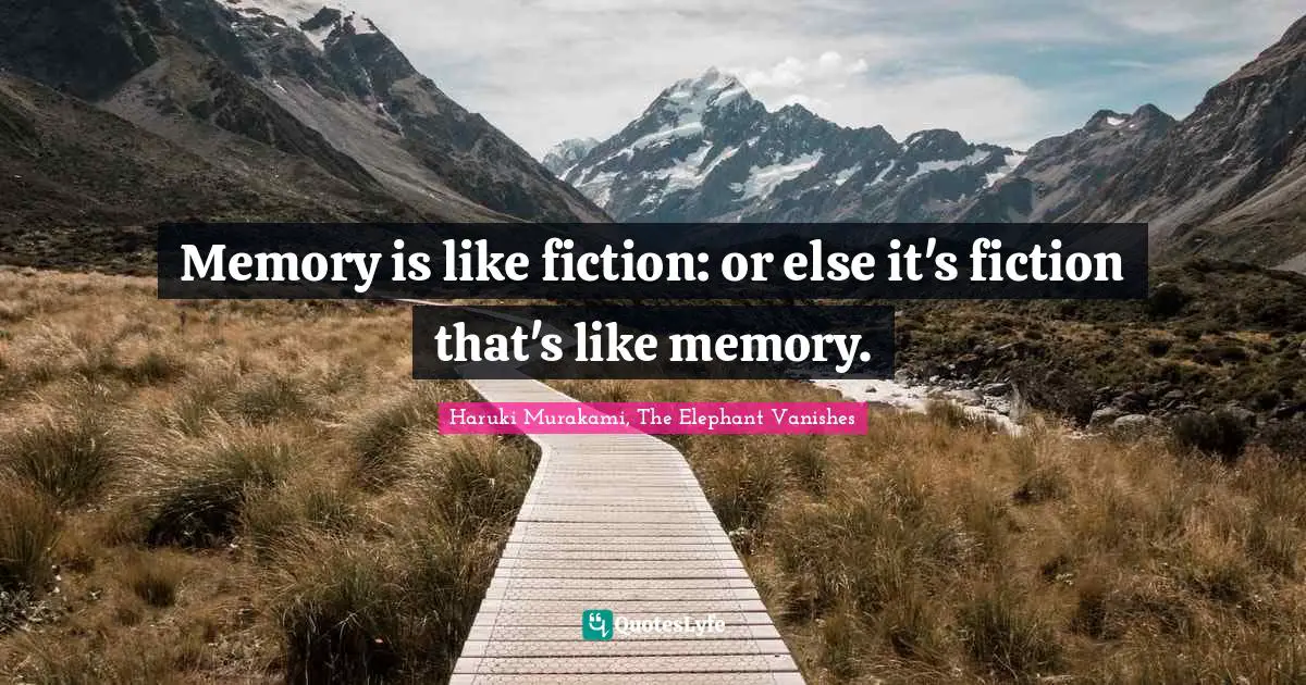Memory is like fiction: or else it's fiction that's like memory.