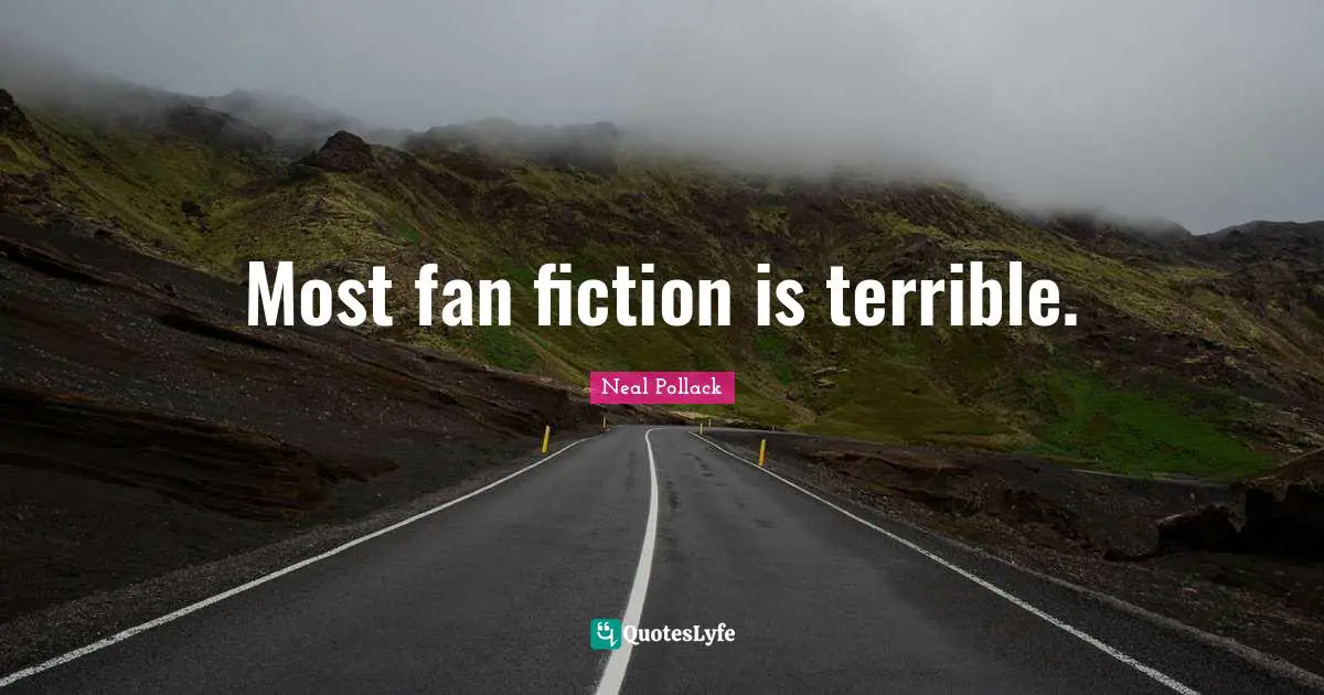 Most fan fiction is terrible.