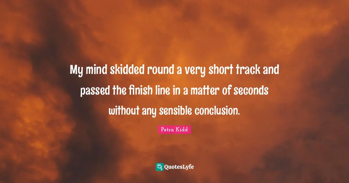 Swords Quotes: "My mind skidded round a very short track and passed the finish line in a matter of seconds without any sensible conclusion."